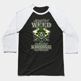 A Day Without Weed Is Like Cannabis Weed Smoking Baseball T-Shirt